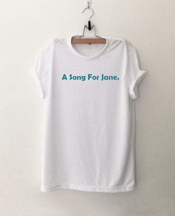 A Song For Jane Tshirt A Song For Jane Tshirt