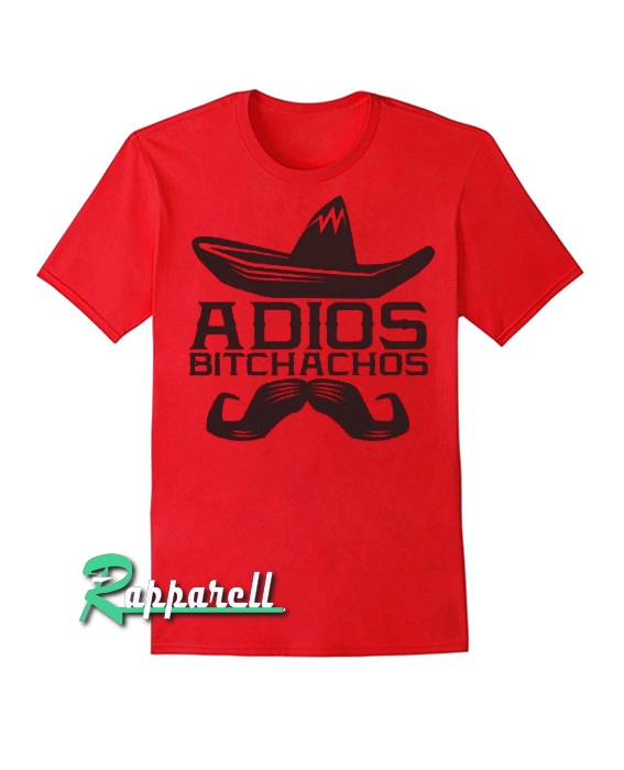 Adios Bitchachos Tshirt Adios Bitchachos Tshirt