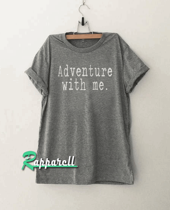 Adventure with me Tshirt Adventure with me Tshirt