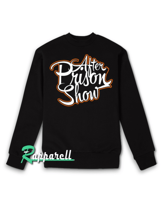 After Prison Show Sweatshirt After Prison Show Sweatshirt