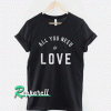 All You Need Is Love Slogan Tshirt