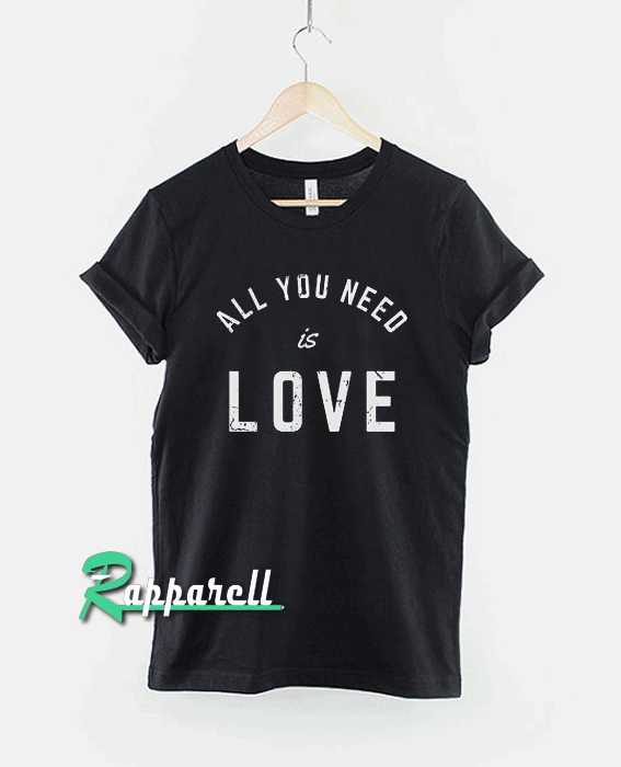 All You Need Is Love Slogan Tshirt All You Need Is Love Slogan Tshirt