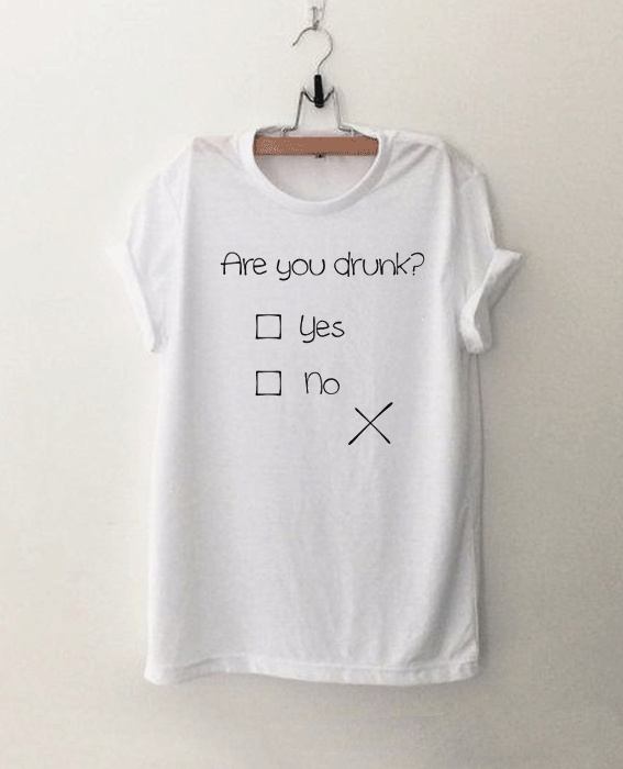 Are You Drunk Funny Tshirt Are You Drunk Funny Tshirt