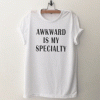 Awkward is my specialty Funny Tshirt