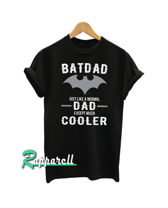 Batdad Just The Same As A Normal Dad Tshirt Batdad Just The Same As A Normal Dad Tshirt