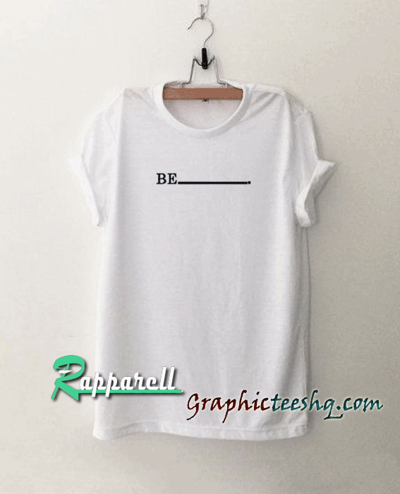 Be Tshirt Be Tshirt