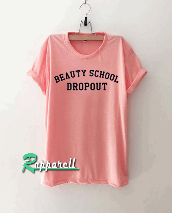 Beauty School Dropout Tshirt Beauty School Dropout Tshirt
