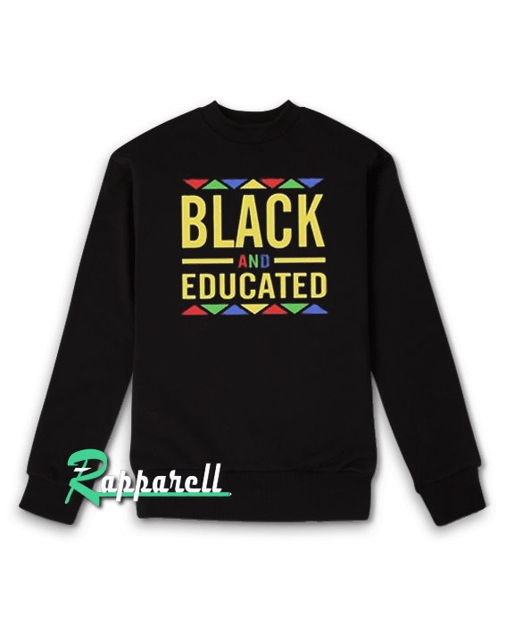 Black And Educated Sweatshirt Black And Educated Sweatshirt