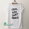 Cool kids don't dance Tshirt