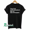 Dont Let Ya Lil President Tshirt