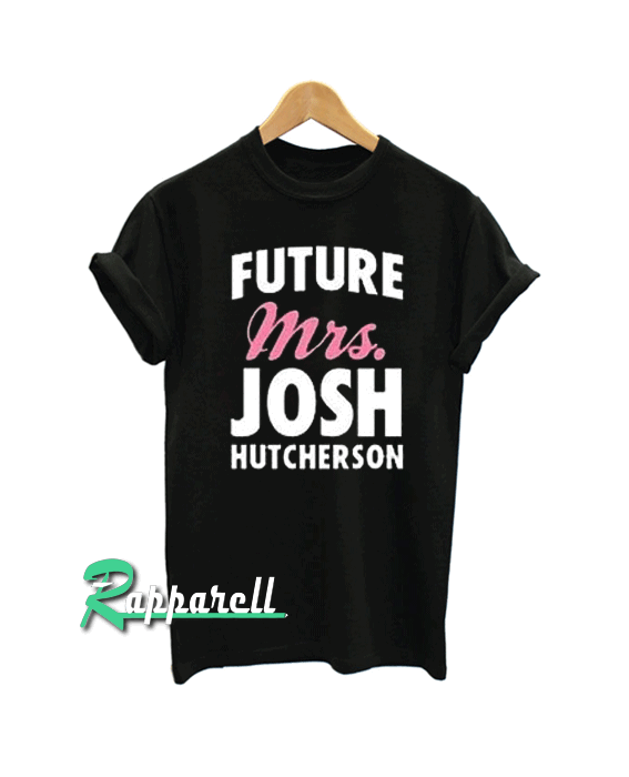 Future Mrs Josh Hutcherson Tshirt Future Mrs Josh Hutcherson Tshirt