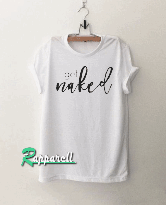 Get naked (black) Tshirt Get naked (black) Tshirt