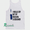 I would cry but mascara is designer Adult Tank top