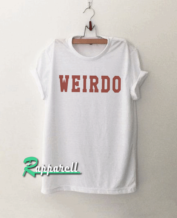 Weirdo Weirdo Tshirt