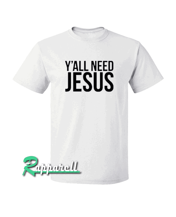 Y'all need jesus Unisex Adult Tshirt Y'all need jesus Unisex Adult Tshirt