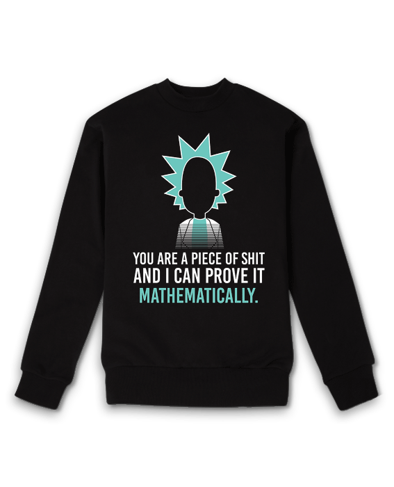 You are a piece of shit and I can prove it mathematically Sweatshirt You are a piece of shit and I can prove it mathematically Sweatshirt