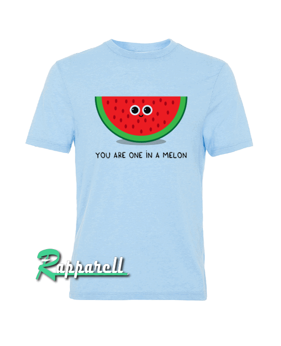 You are one in a MELON Tshirt You are one in a MELON Tshirt