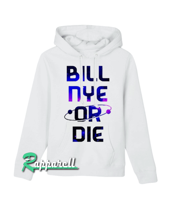BILL NYE OR DIE Hoodie BILL NYE OR DIE Hoodie