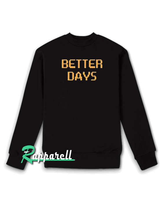 Better Days Sweatshirt Better Days Sweatshirt