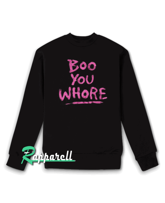 Boo You Whore Quote Sweatshirt Boo You Whore Quote Sweatshirt