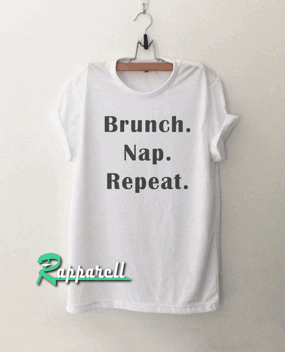 Brunch nap repeat Tshirt Brunch nap repeat Tshirt