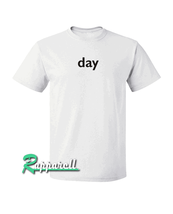 Day Tshirt Day Tshirt