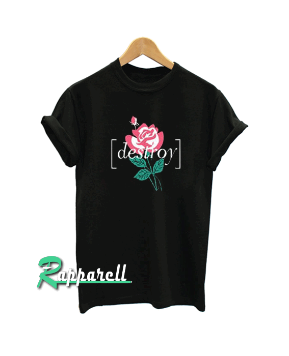 Destroy roses Tshirt Destroy roses Tshirt
