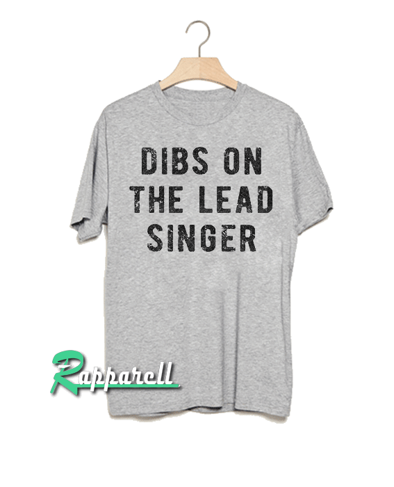 Dibs On The Lead Singer Tshirt Dibs On The Lead Singer Tshirt
