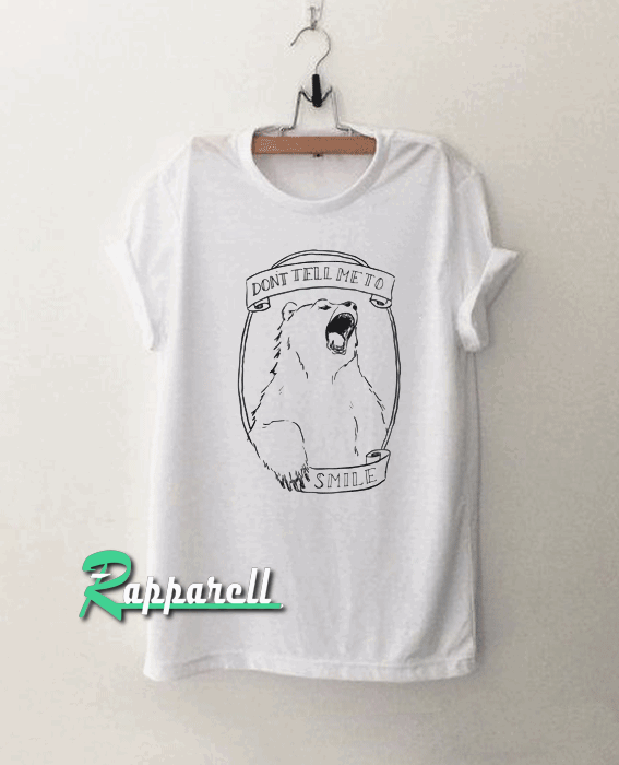 Don’t Tell Me to Smile Bear Feminist Animal Tshirt Don’t Tell Me to Smile Bear Feminist Animal Tshirt