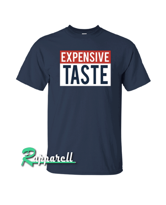 Expensive Taste Tshirt Expensive Taste Tshirt