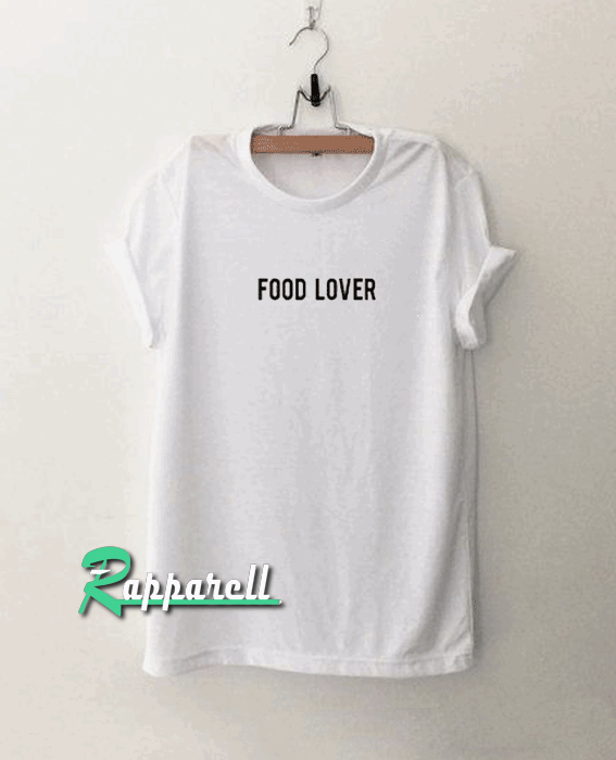 Food Lover Tshirt Food Lover Tshirt