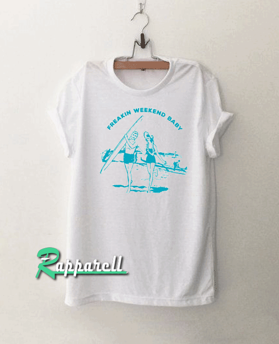 Freakin Weekend Baby Tshirt Freakin Weekend Baby Tshirt