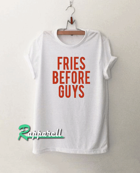 Fries Before Guys Back Tshirt Fries Before Guys Back Tshirt