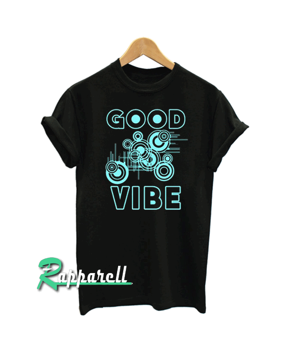 Good Vibe Tshirt Good Vibe Tshirt