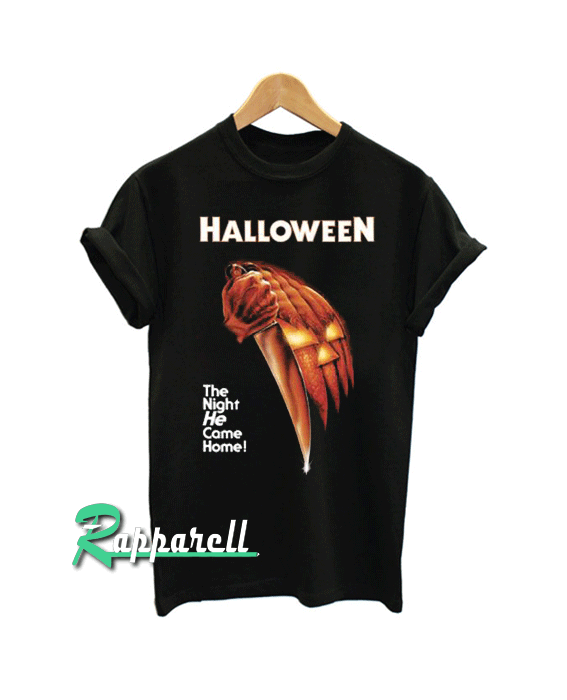 Halloween The Night He Come Home Tshirt Halloween The Night He Come Home Tshirt