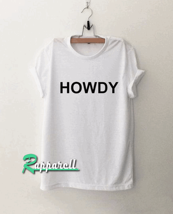 Howdy Tshirt Howdy Tshirt