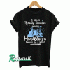 I Am A Disney Princess Unless Hogwarts Tshirt