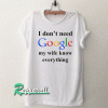 I Don't Need Google My Wife Knows Everything Unisex Tshirt