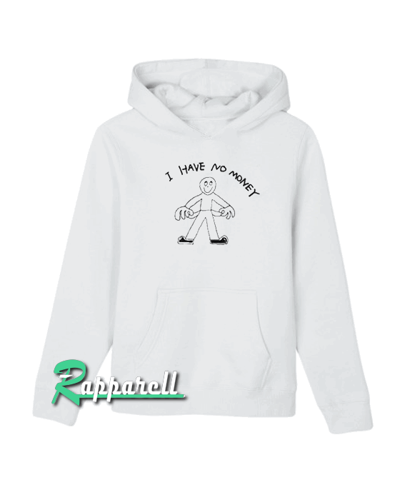 I Have No Money Hoodie I Have No Money Hoodie