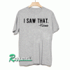 I Saw That. Karma Tri Blend Gray Unisex Tshirt