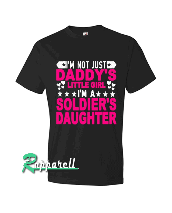 I'm not just Daddy's little girl I'm a Soldier's Daughter Womens Tshirt I'm not just Daddy's little girl I'm a Soldier's Daughter Womens Tshirt