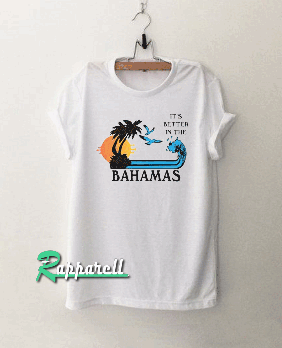 Its Better in the Bahamas Tshirt Its Better in the Bahamas Tshirt