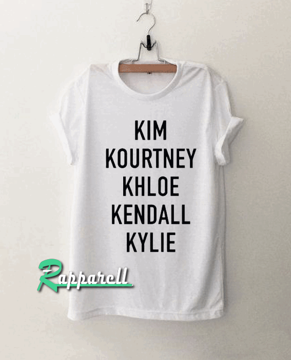 Kim kourtney khloe kendall kylie Tshirt Kim kourtney khloe kendall kylie Tshirt