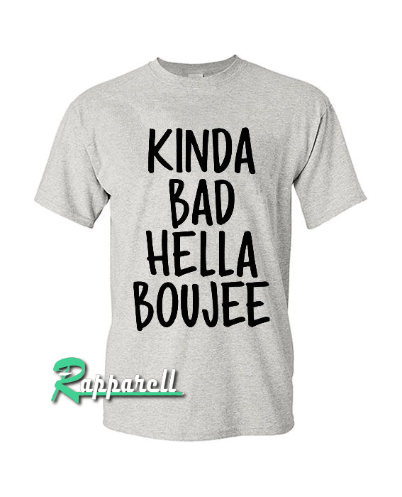 Kinda Bad Hella Boujee Tshirt Kinda Bad Hella Boujee Tshirt