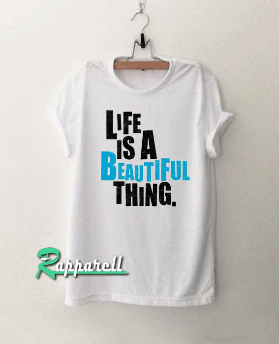 Live is a beautiful thing. Tshirt Live is a beautiful thing. Tshirt