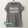 Mentally unstable Funny tumblr graphic Tshirt