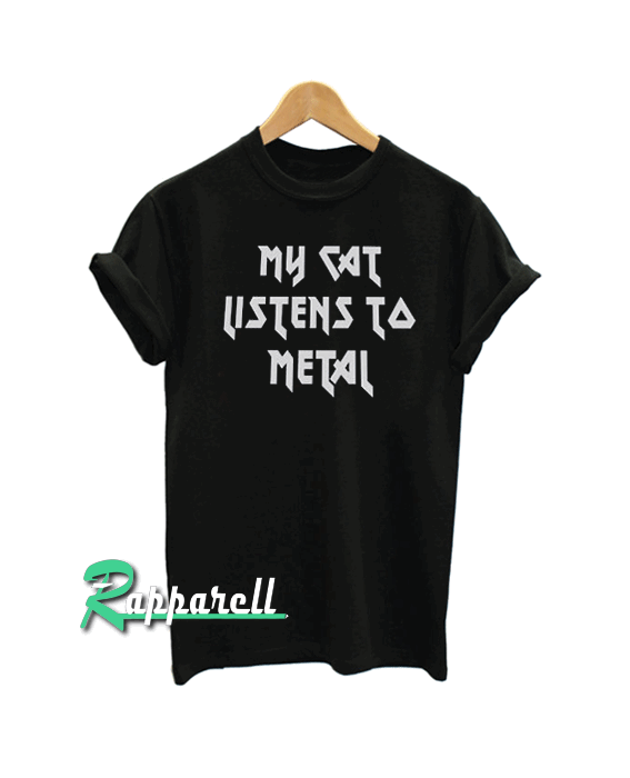 My cat listens to metal Tshirt My cat listens to metal Tshirt