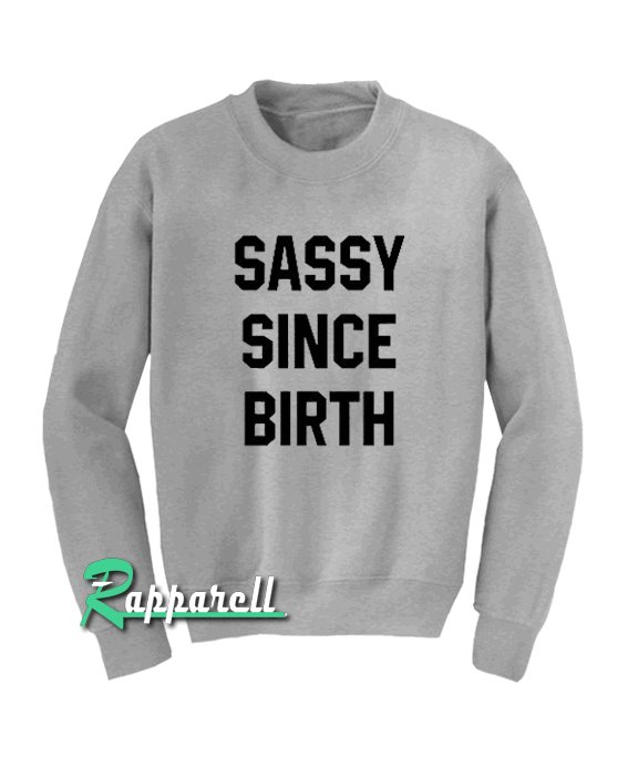 Sassy since birth Sweatshirt Sassy since birth Sweatshirt