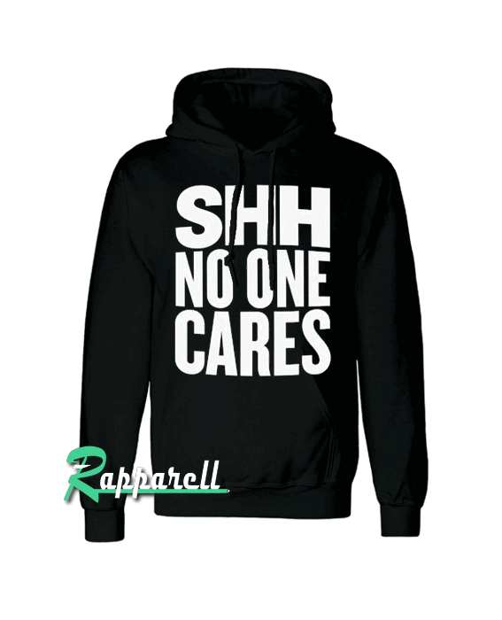 Shh No One Cares Hoodie Shh No One Cares Hoodie