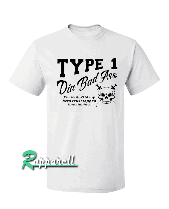 TYPE 1 DIA BAD Ass Tshirt TYPE 1 DIA BAD Ass Tshirt
